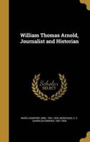 William Thomas Arnold, Journalist and Historian