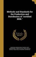 Methods and Standards for the Production and Distribution of "Certified Milk."