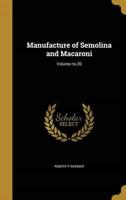 Manufacture of Semolina and Macaroni; Volume No.20