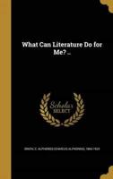 What Can Literature Do for Me? ..