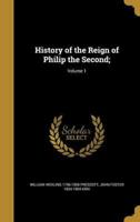 History of the Reign of Philip the Second;; Volume 1