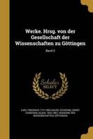 Werke. Hrsg. Von Der Gesellschaft Der Wissenschaften Zu Göttingen; Band 3