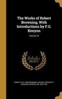 The Works of Robert Browning, With Introductions by F.G. Kenyon; Volume 10