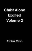 Christ Alone Exalted Volume 2