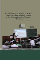 A Critical Study of the Use of Audio- Visual Aids While Teaching English in The Primary Schools of Solpaur District