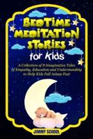 Bed Time Meditation Stories for Kids: A Collection of 8 Imaginative Tales of Empathy, Education and Understanding to Help Kids Fall Asleep Fast.