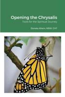 Opening the Chrysalis: Tools for the Spiritual Journey