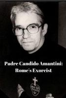 Padre Candido Amantini, CP: Rome's Exorcist