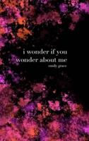 I Wonder If You Wonder About Me