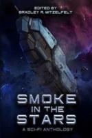 Smoke In The Stars: A Sci-Fi Anthology