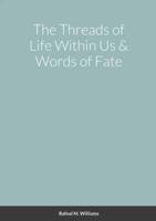 The Threads of Life Within Us & Words of Fate