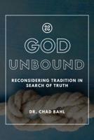 God Unbound: Reconsidering Tradition in Search of Truth