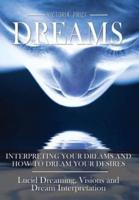 Dreams: Interpreting Your Dreams and How to Dream Your Desires- Lucid Dreaming, Visions and Dream Interpretation