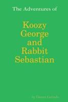 The Adventures of Koozy George and Rabbit Sebastian
