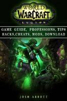 World of Warcraft Legion Game Guide, Professions, Tips Hacks, Cheats, Mods,