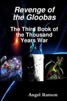 Revenge of the Gloobas: The Third Book of the Thousand Years War