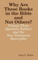 Why Are These Books in the Bible and Not Others? - Volume Three - The Apostolic Fathers and the New Testament Apocrypha