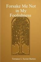 Forsake Me Not in My Foolishness Book