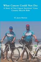 What Cancer Could Not Do: A Story of Two Cancer Survivors' Cross Country Bicycle Ride