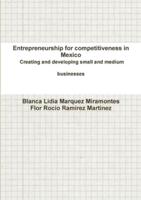 Entrepreneurship for Competitiveness in Mexico Creating and Developing Small and Medium Businesses