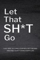 Let That Sh*T Go: Personalized Journal for Men and Women, Mental Health Journal, Self Esteem Workbook, Mindfulness Book, Personal Growth