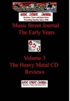 Music Street Journal: The Early Years Volume 3 - The Heavy Metal CD Reviews Hard Cover Edition