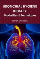 BRONCHIAL HYGIENE THERAPY: Modalities & Techniques