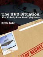 The UFO Situation: What We Really Know About Flying Saucers