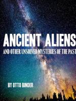 Ancient Aliens and Other Unsolved Mysteries of the Past