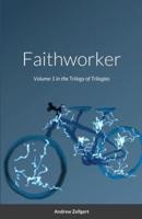 Faithworker: Volume 1 in the Trilogy of Trilogies