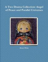 A Two Drama Collection: Angel of Peace and Parallel Universes