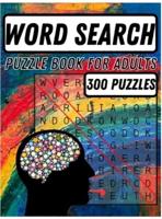 Word Search Puzzle Book for Adults: Amazing Word Search Books for Adults Large Print  The Big Book of Word Search with 300 Puzzles , Word Search Book, Adults with a Huge Supply of Puzzles