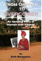 From Orphan to Overcomer: An Amazing Story of Triumph Over Tragedy