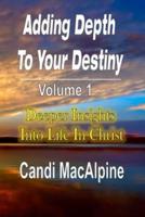 Adding Depth to Your Destiny: Deeper Insights Into Life in Christ