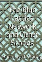 The Blue Lattice Network and Other Stories