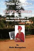 From Orphan to Overcomer: The Amazing Story of Triumph Over Tragedy