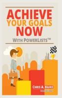 Achieve Your Goals Now With PowerLists™