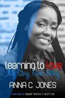 LEARNING TO LOVE |MY STORY, GOD'S GLORY|
