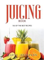Juicing Book:  150 of the Best Recipes