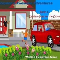 ZaydenÕs Awesome Adventures: Book 1- Zayden's Goes to the Store
