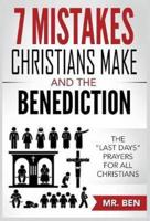 7 Mistakes Christians Make And The Benediction: The "last Days" Prayers for All Christians
