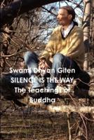 Silence is the Way:: The Teachings of Buddha - Golden Nuggets of Love, Truth and Wisdom