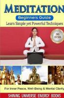 Meditation: Beginner's Guide: Learn Simple yet Powerful Techniques: For Inner Peace, Well-Being & Mental Clarity