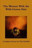 The Woman With the Wild-Grown Hair: Complete Poems