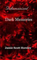 Dehumanized Dark Memories