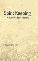 Spirit Keeping: A Guide for Spirit Keepers