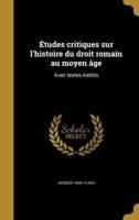 Études Critiques Sur L'histoire Du Droit Romain Au Moyen Âge