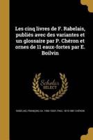 Les Cinq Livres De F. Rabelais, Publiés Avec Des Variantes Et Un Glossaire Par P. Chéron Et Ornes De 11 Eaux-Fortes Par E. Boilvin