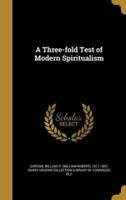A Three-Fold Test of Modern Spiritualism