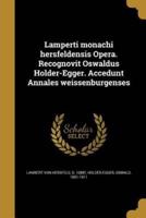 Lamperti Monachi Hersfeldensis Opera. Recognovit Oswaldus Holder-Egger. Accedunt Annales Weissenburgenses